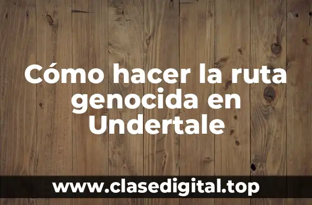 Cómo hacer la ruta genocida en Undertale