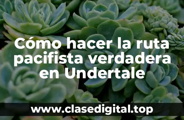 Cómo hacer la ruta pacifista verdadera en Undertale