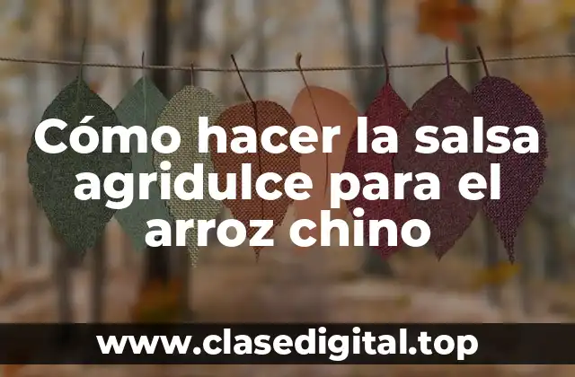 Cómo hacer la salsa agridulce para el arroz chino