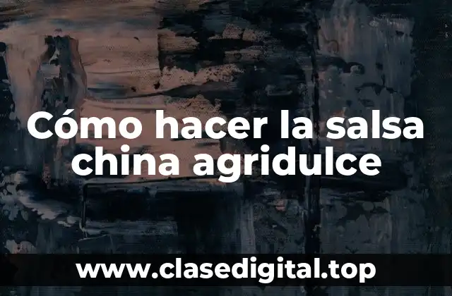 Cómo hacer la salsa china agridulce