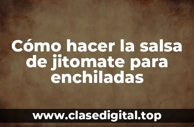 La salsa de jitomate para enchiladas: qué es y para qué sirve