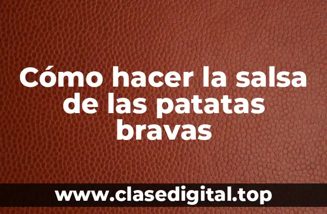 Cómo hacer la salsa de las patatas bravas