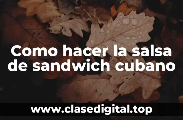Como hacer la salsa de sandwich cubano