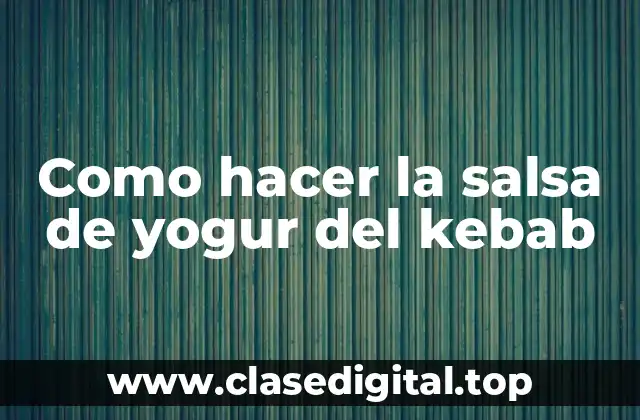 Como hacer la salsa de yogur del kebab