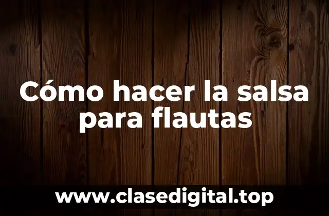 Cómo hacer la salsa para flautas
