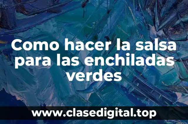 La salsa para las enchiladas verdes