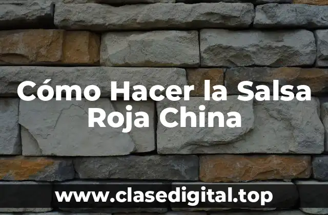 Cómo Hacer la Salsa Roja China