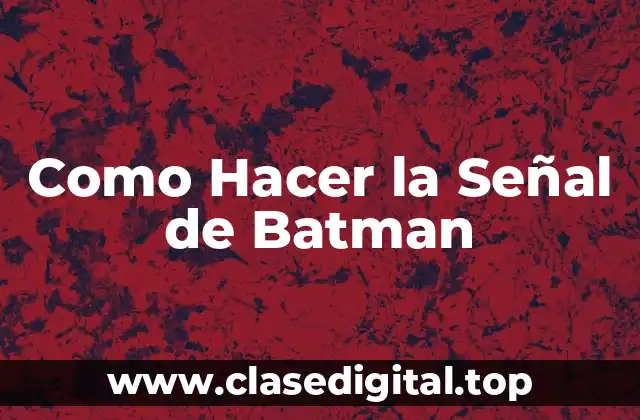 Como Hacer la Señal de Batman