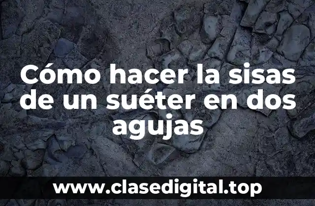 Cómo hacer la sisas de un suéter en dos agujas