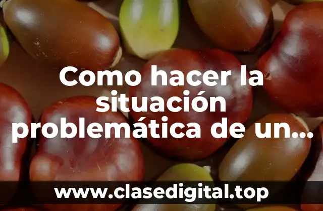 Como hacer la situación problemática de un proyecto de grado