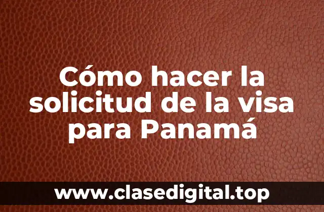 Cómo hacer la solicitud de la visa para Panamá