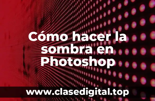 Cómo hacer la sombra en Photoshop