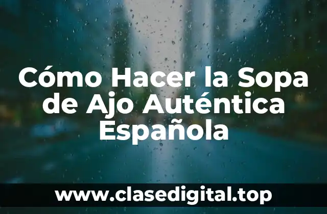 Orígenes y Variaciones de la Sopa de Ajo