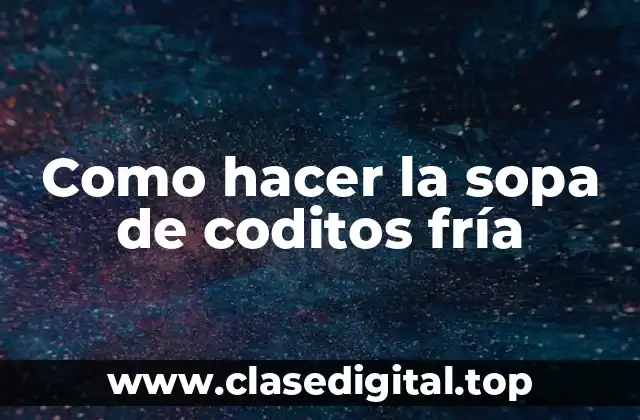 Como hacer la sopa de coditos fría