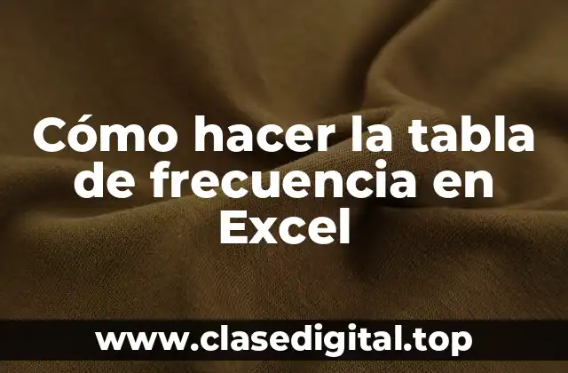 Cómo hacer la tabla de frecuencia en Excel