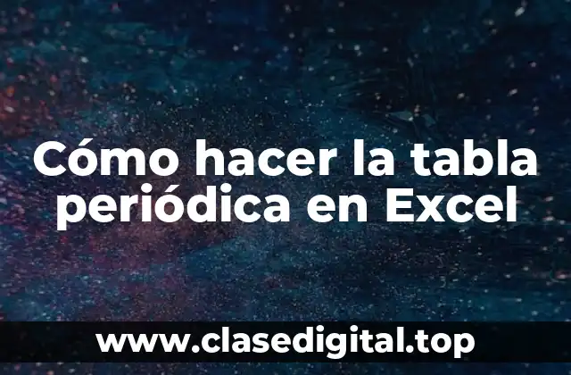Cómo hacer la tabla periódica en Excel