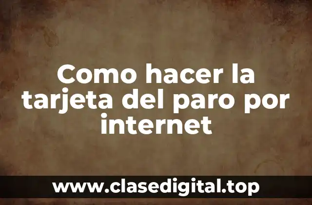 Como hacer la tarjeta del paro por internet