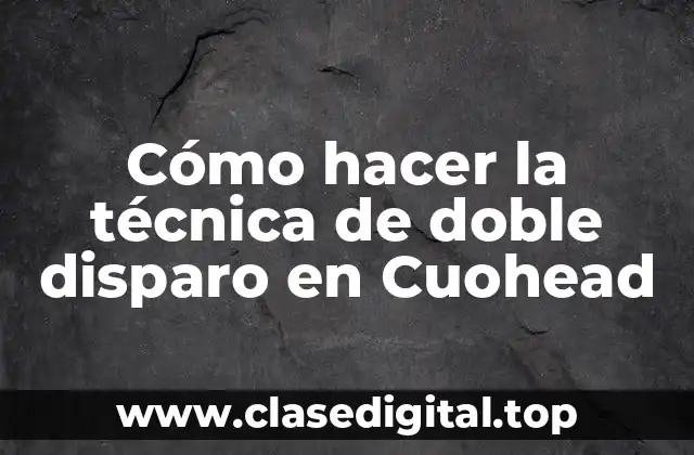Cómo hacer la técnica de doble disparo en Cuohead