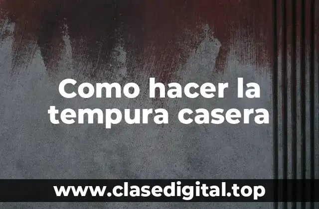 Como hacer la tempura casera