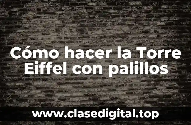 Cómo hacer la Torre Eiffel con palillos