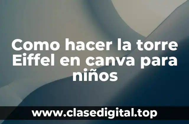 Como hacer la torre Eiffel en canva para niños