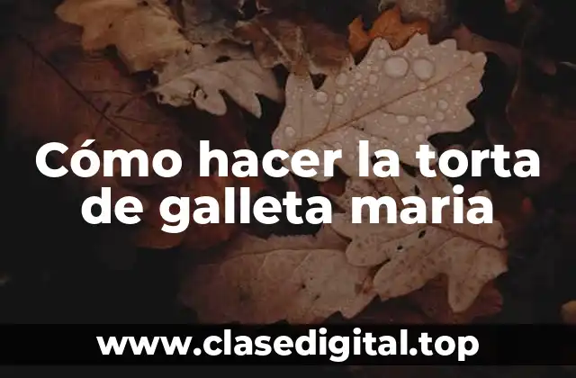 Cómo hacer la torta de galleta maria