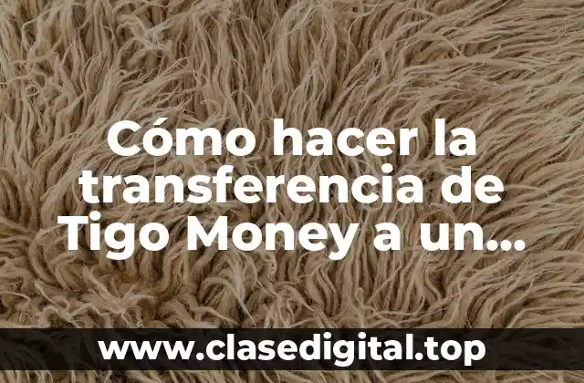 Cómo hacer la transferencia de Tigo Money a un banco