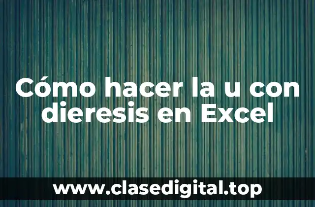 Cómo hacer la u con dieresis en Excel