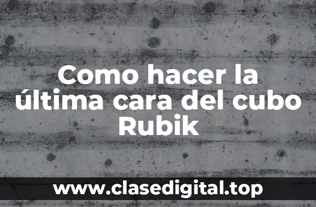 Como hacer la última cara del cubo Rubik