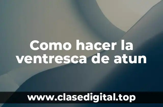 Como hacer la ventresca de atun