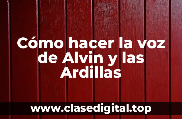 Cómo hacer la voz de Alvin y las Ardillas