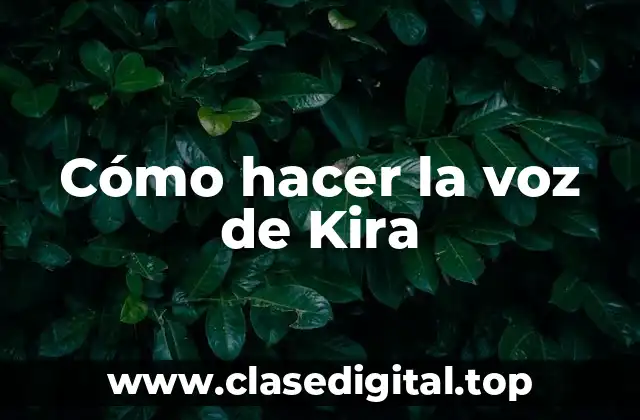 Cómo hacer la voz de Kira