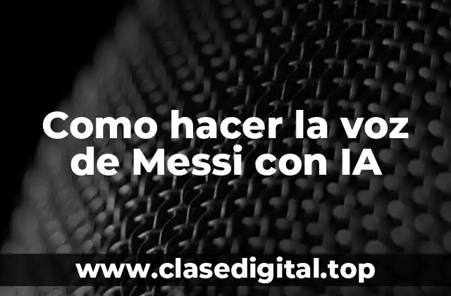 Como hacer la voz de Messi con IA
