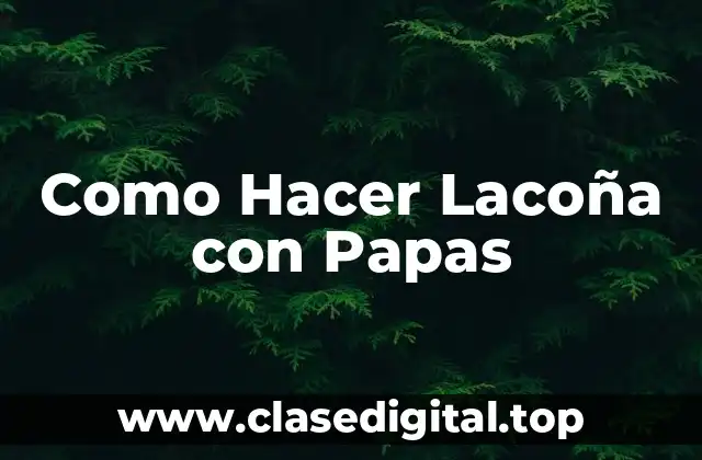 Como Hacer Lacoña con Papas