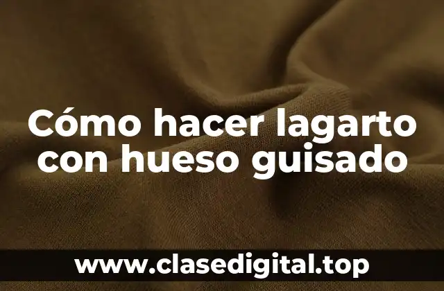 Cómo hacer lagarto con hueso guisado