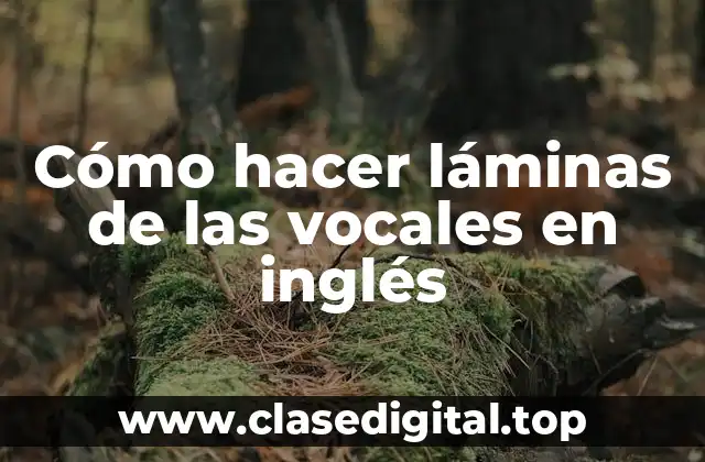 Cómo hacer láminas de las vocales en inglés