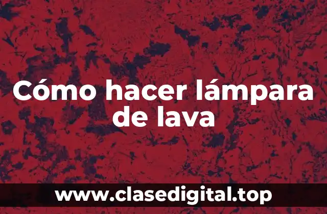Cómo hacer lámpara de lava