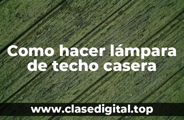 Como hacer lámpara de techo casera