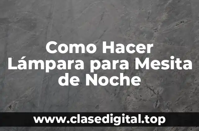 Como Hacer Lámpara para Mesita de Noche