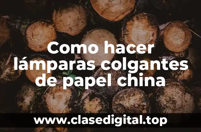 ¿Qué son las lámparas colgantes de papel china?