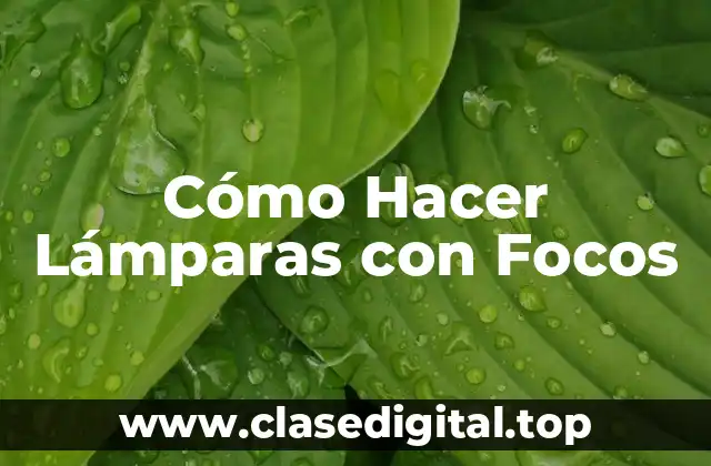 Cómo Hacer Lámparas con Focos