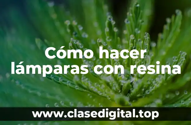 Cómo hacer lámparas con resina