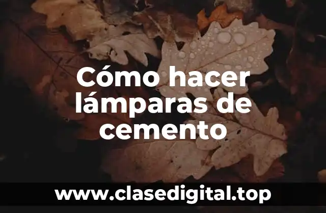 Cómo hacer lámparas de cemento
