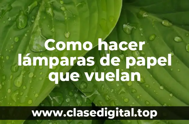 Como hacer lámparas de papel que vuelan