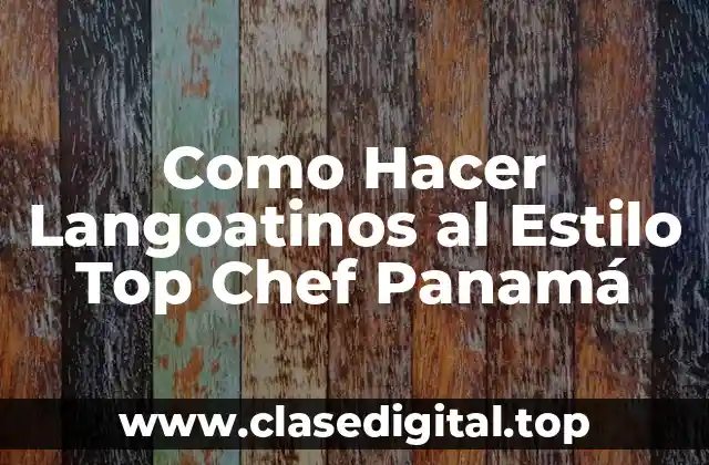 Como Hacer Langoatinos al Estilo Top Chef Panamá