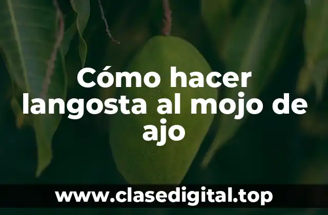 Cómo hacer langosta al mojo de ajo
