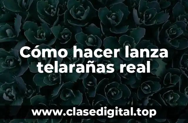 Cómo hacer lanza telarañas real