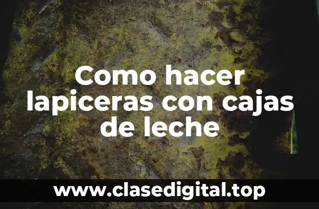 Como hacer lapiceras con cajas de leche