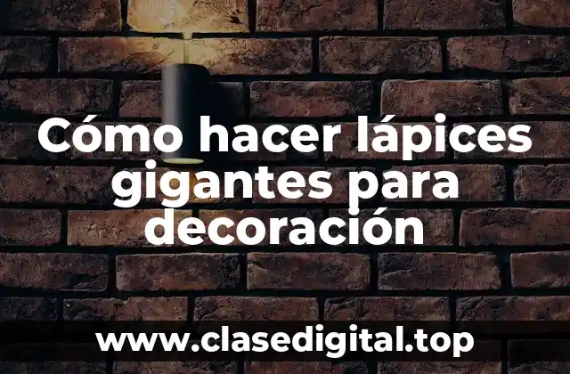 Cómo hacer lápices gigantes para decoración