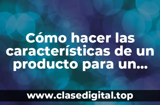 Cómo hacer las características de un producto para un proyecto